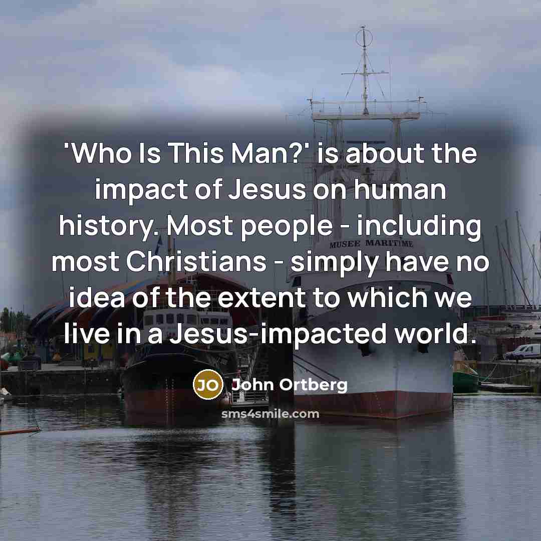 “'Who Is This Man?' is about the impact of Jesus…” quote by John Ortberg
