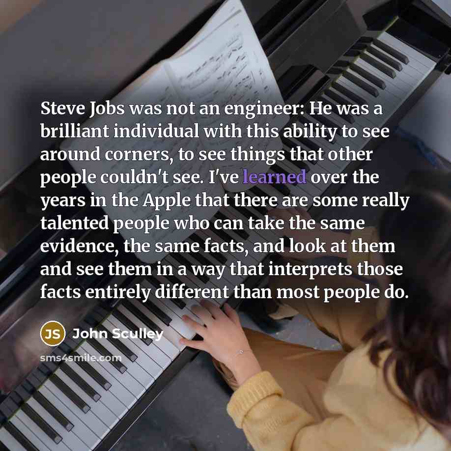 “Steve Jobs was not an engineer: He was a brilliant…” quote by John Sculley