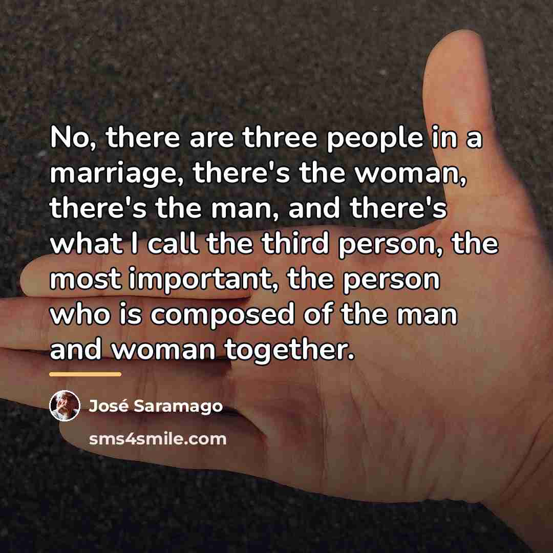 “No, there are three people in a marriage, there's the…” quote by Jose Saramago