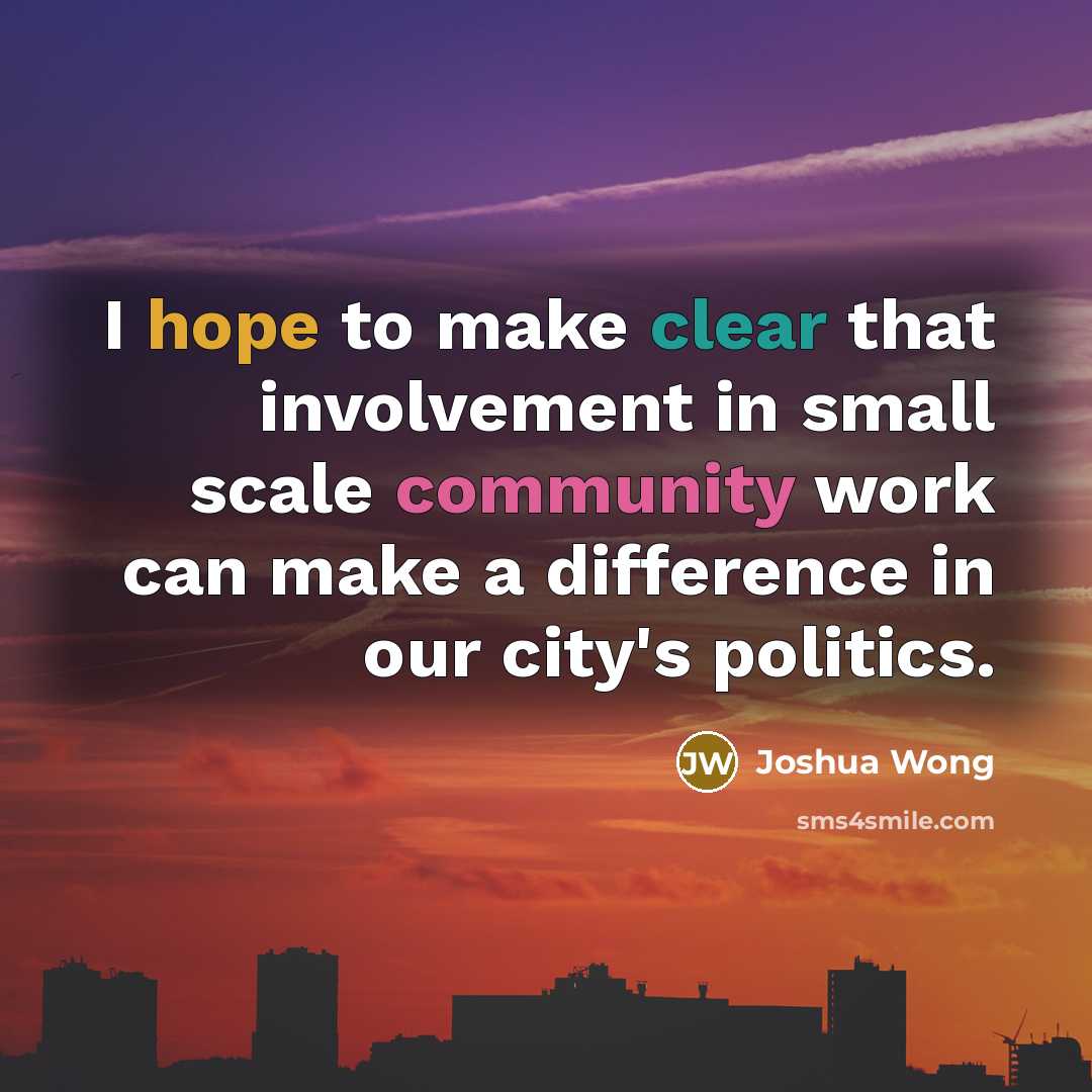 “I hope to make clear that involvement in small scale…” quote by Joshua Wong