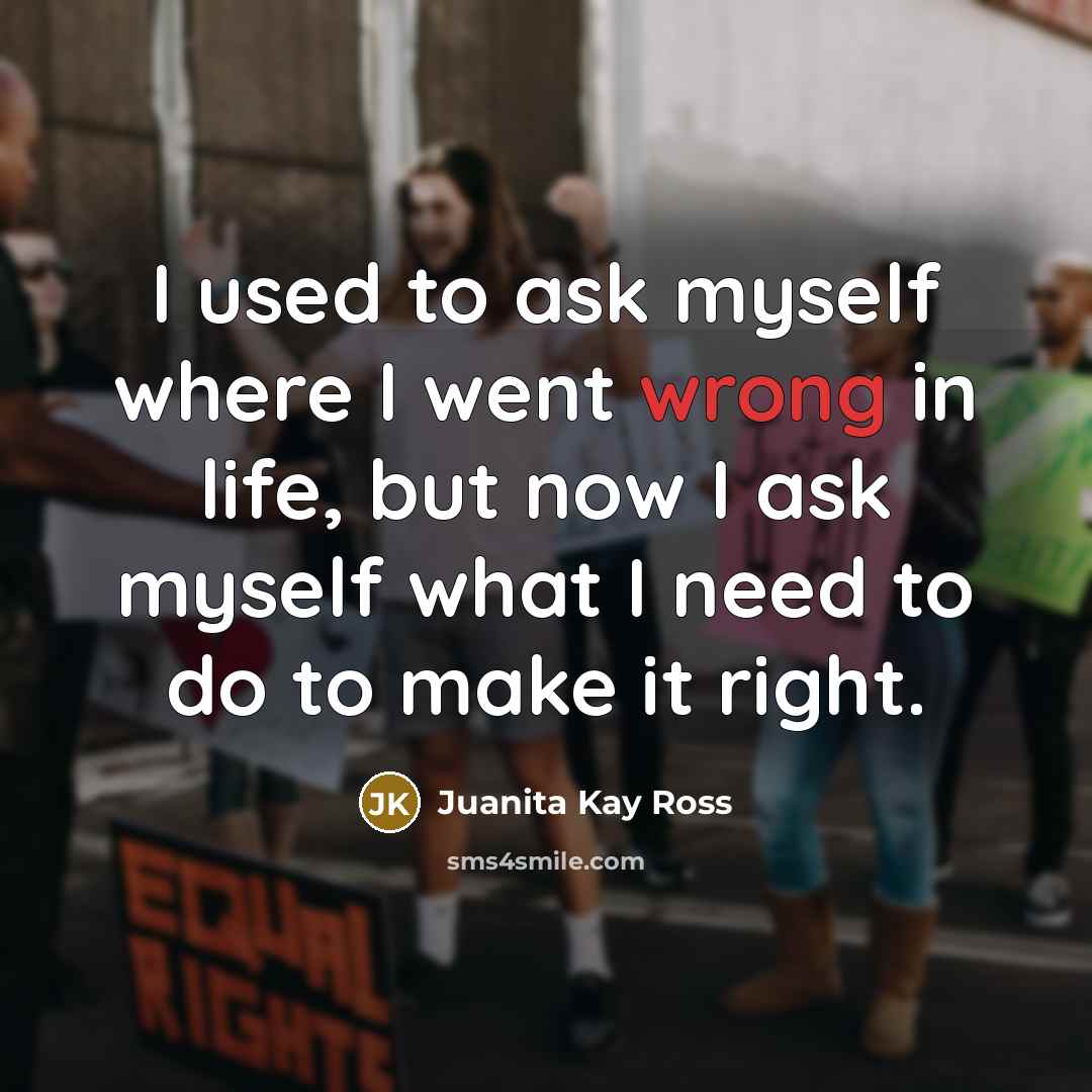 “I used to ask myself where I went wrong in…” quote by Juanita Kay Ross