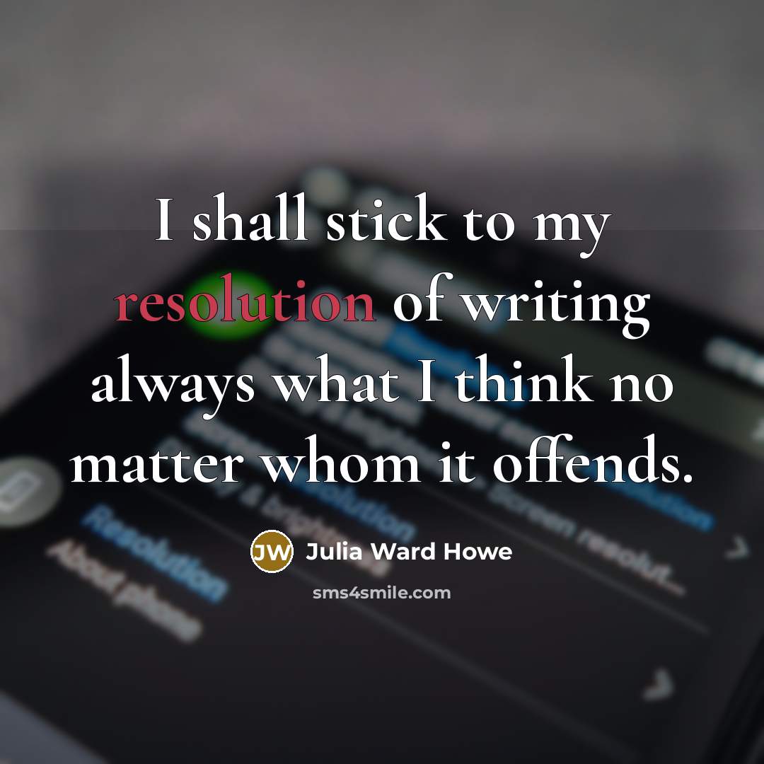 “I shall stick to my resolution of writing always what…” quote by Julia Ward Howe