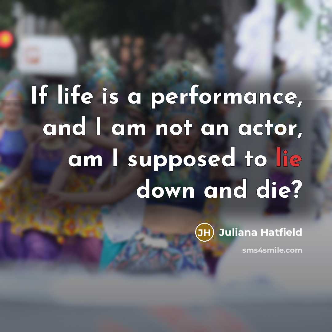 “If life is a performance, and I am not an…” quote by Juliana Hatfield