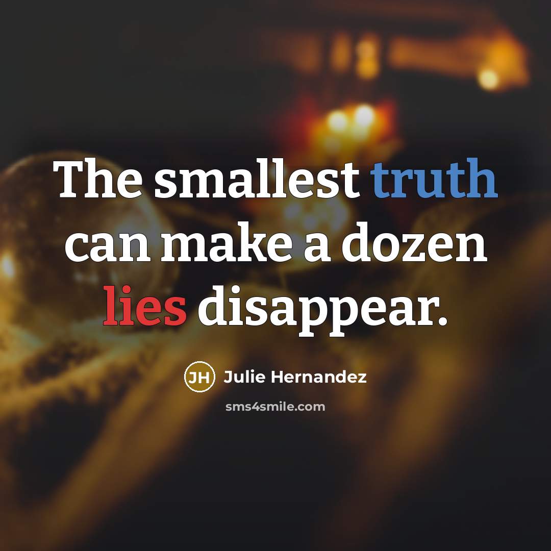 “The smallest truth can make a dozen lies disappear.…” quote by Julie Hernandez