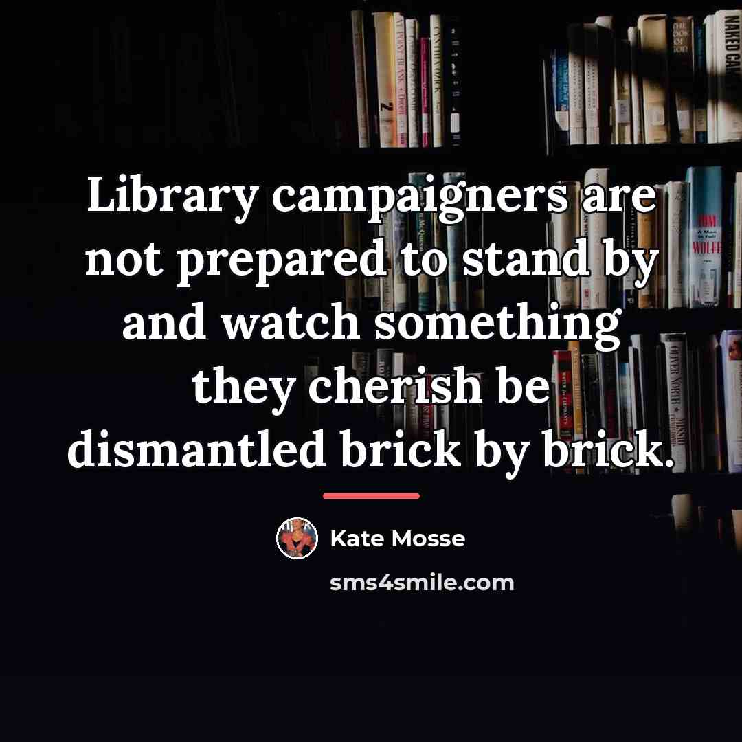 “Library campaigners are not prepared to stand by and watch…” quote by Kate Mosse