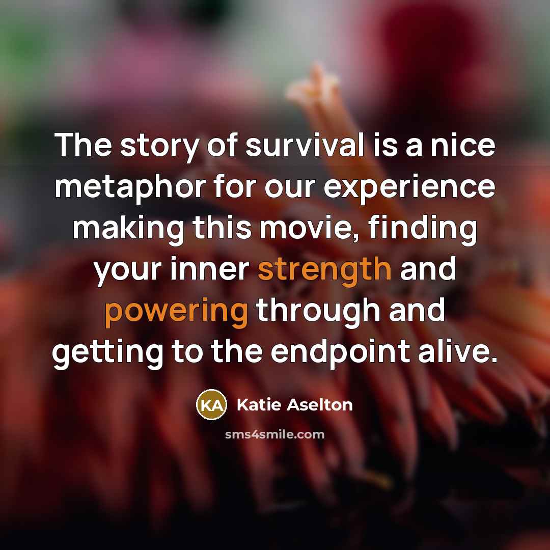 “The story of survival is a nice metaphor for our…” quote by Katie Aselton