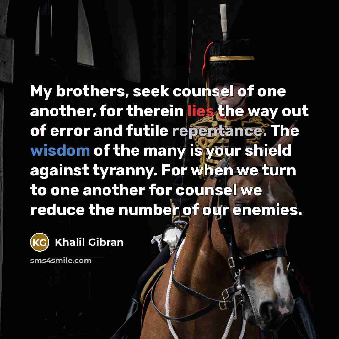 “My brothers, seek counsel of one another, for therein lies…” quote by Khalil Gibran