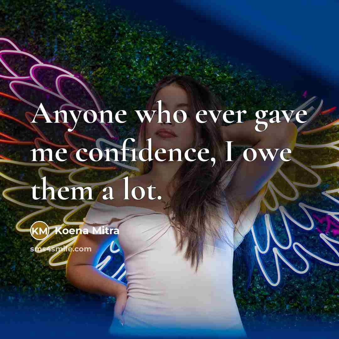 “Anyone who ever gave me confidence, I owe them a…” quote by Koena Mitra