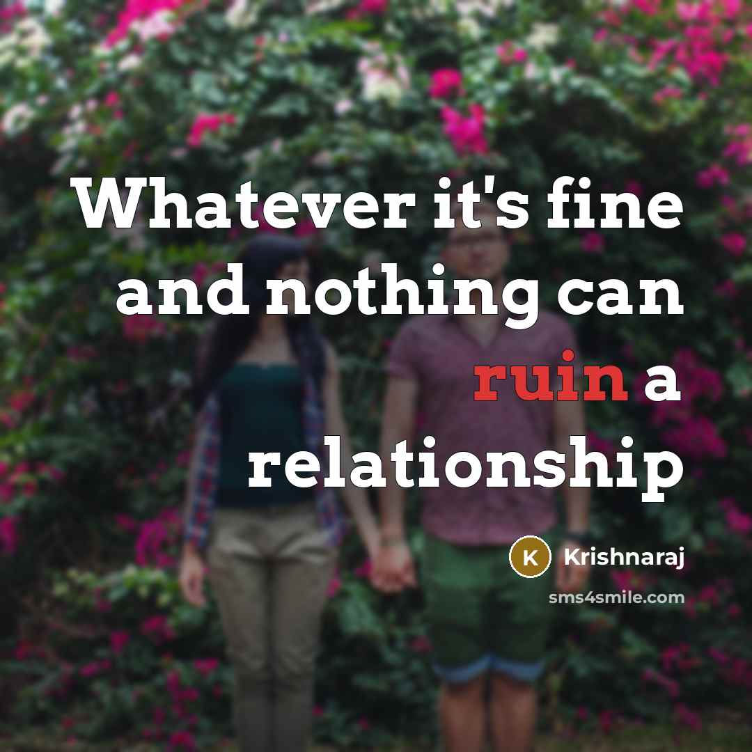 “Whatever it's fine and nothing can ruin a relationship” quote by Krishnaraj