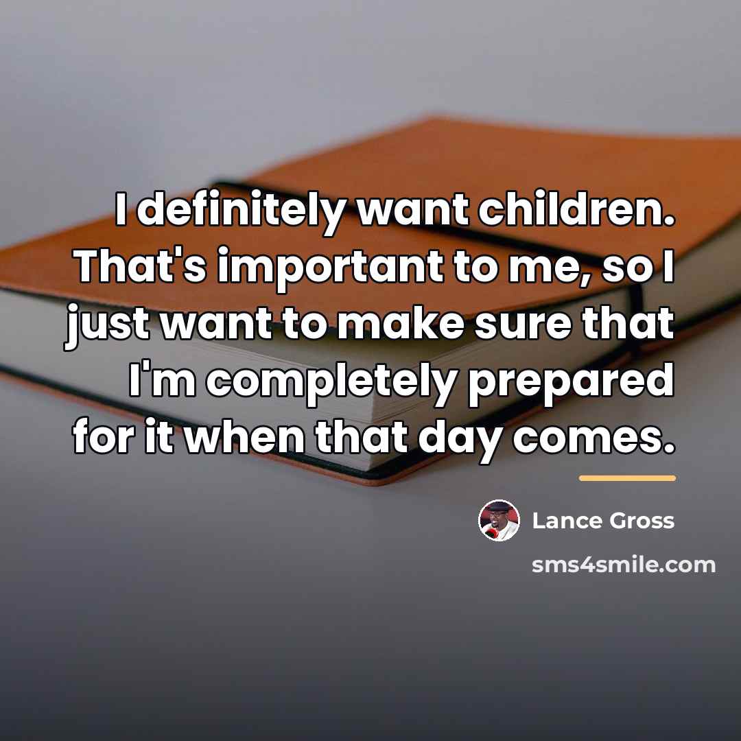 “I definitely want children. That's important to me, so I…” quote by Lance Gross