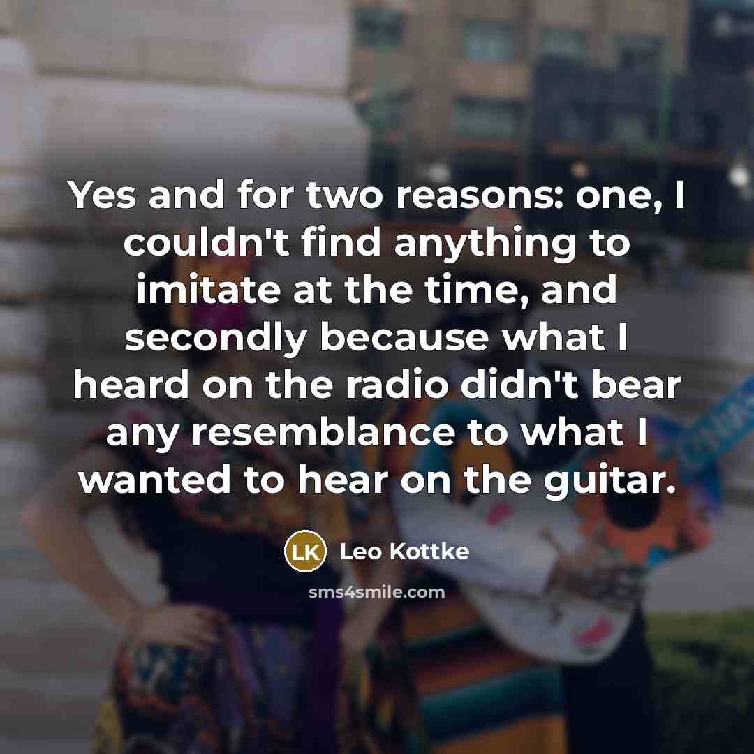 “Yes and for two reasons: one, I couldn't find anything…” quote by Leo Kottke
