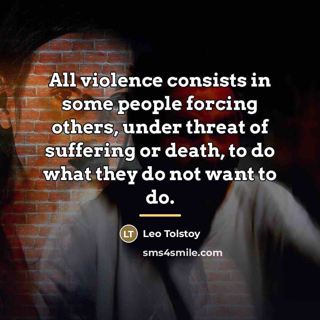 “All violence consists in some people forcing others, under threat…” quote by Leo Tolstoy
