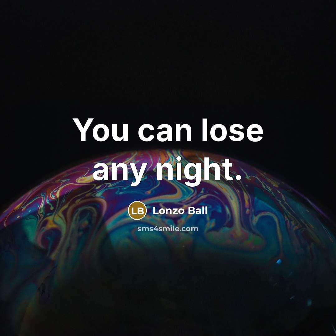 “You can lose any night.…” quote by Lonzo Ball