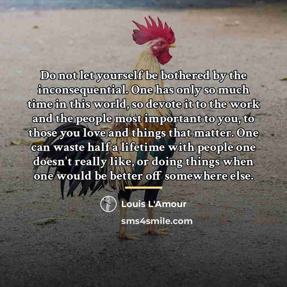 “Do not let yourself be bothered by the inconsequential. One…” quote by Louis L'Amour