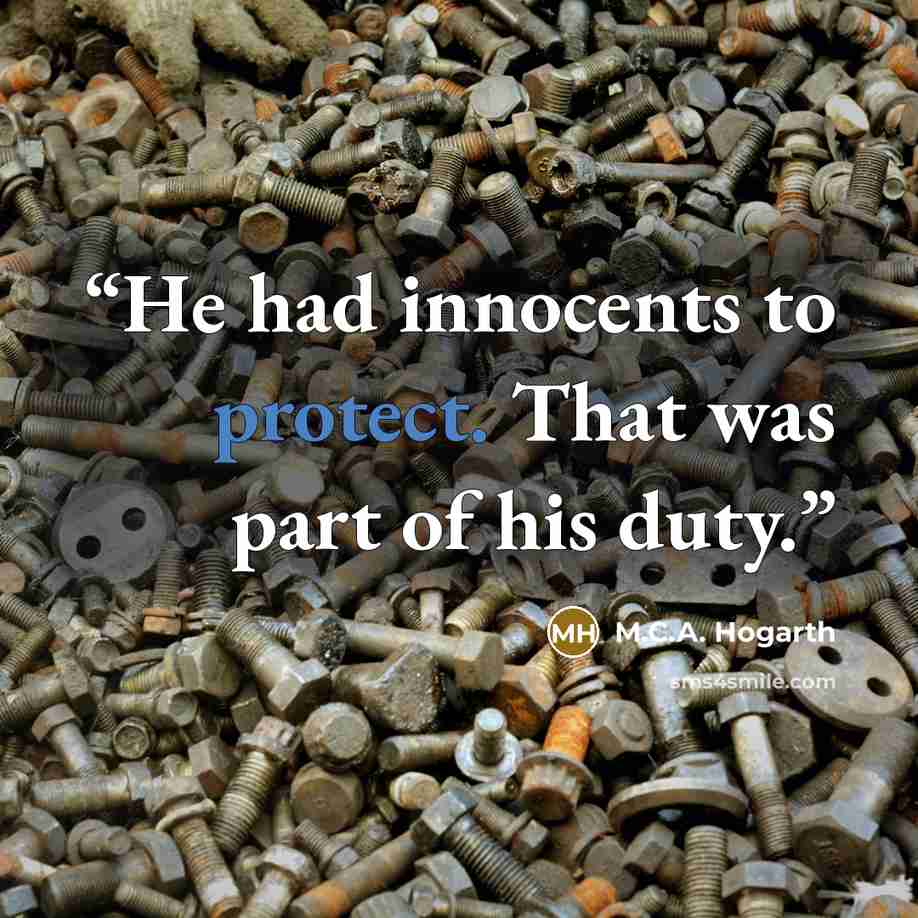 “He had innocents to protect. That was part of his duty.” quote by M.C.A. Hogarth