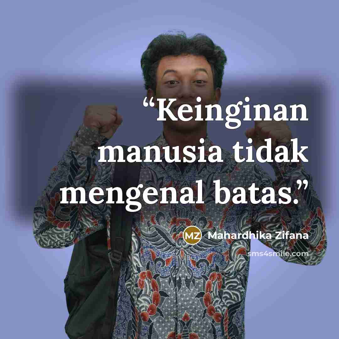 “Keinginan manusia tidak mengenal batas.” quote by Mahardhika Zifana