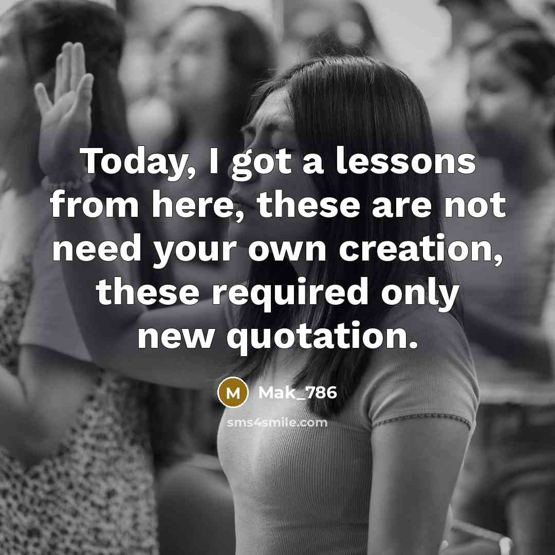 “Today, I got a lessons from here, these are not need your own creation, these required only new quotation.” quote by Mak_786
