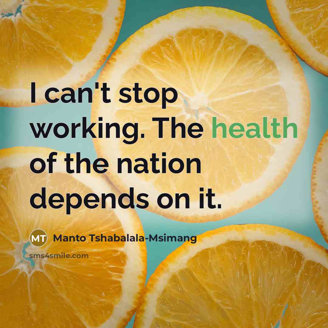 “I can't stop working. The health of the nation depends…” quote by Manto Tshabalala-Msimang