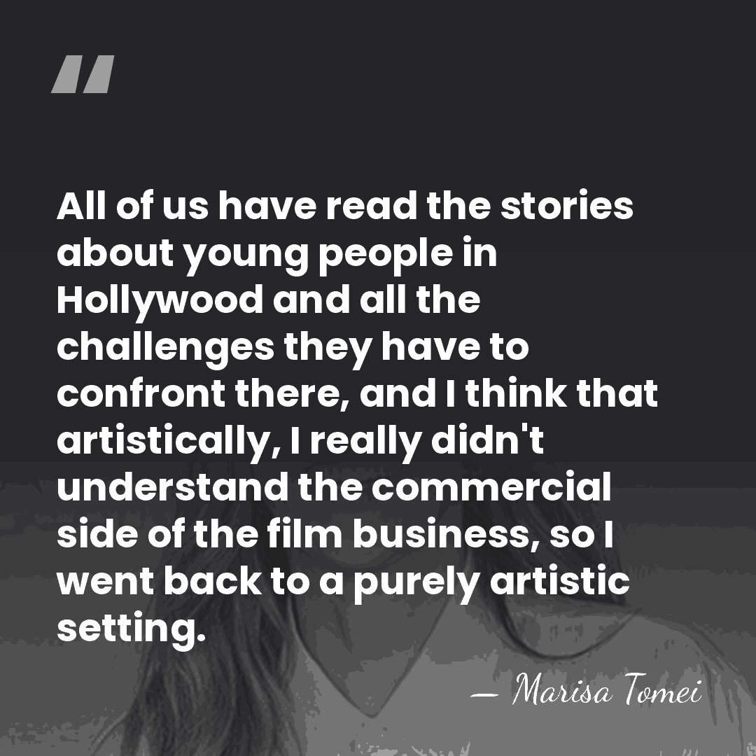 All of us have read the stories about young people in Hollywood&hellip; - Marisa Tomei