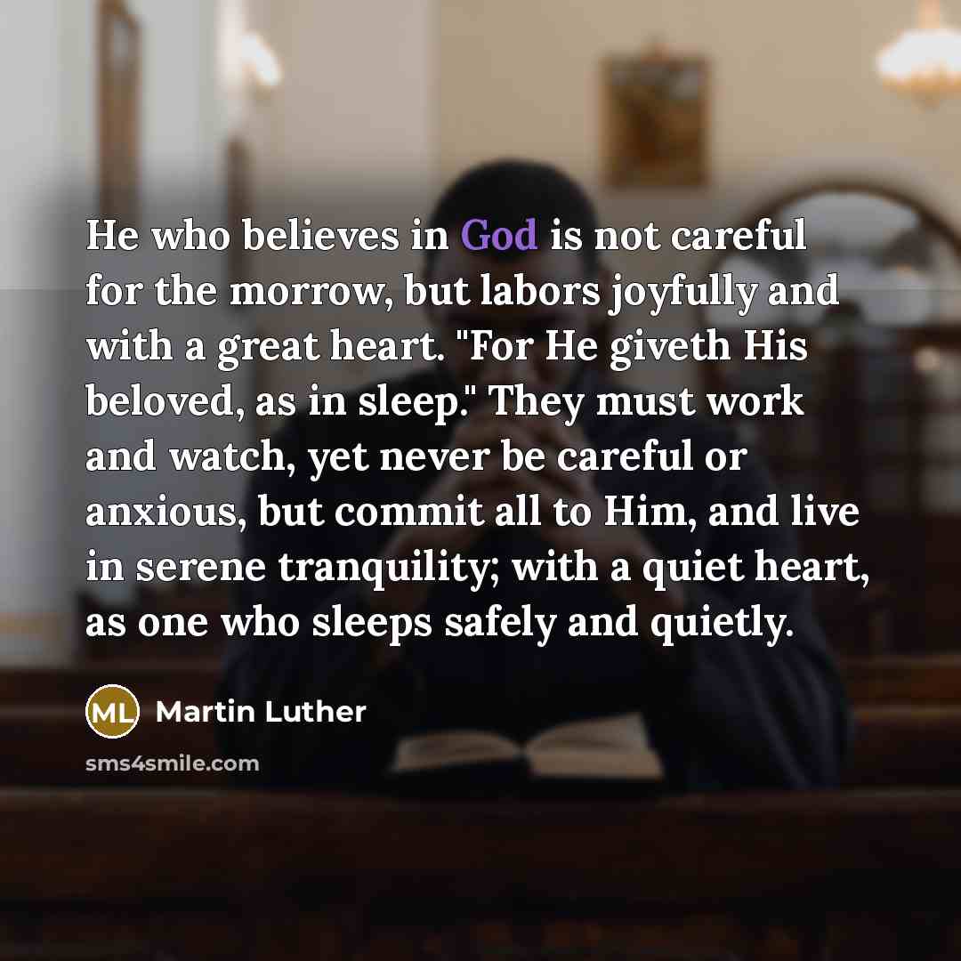 “He who believes in God is not careful for the…” quote by Martin Luther