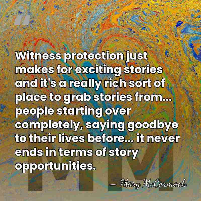 Witness protection just makes for exciting stories and it's a really rich&hellip; - Mary McCormack