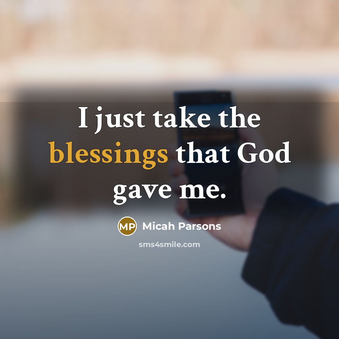 “I just take the blessings that God gave me.…” quote by Micah Parsons