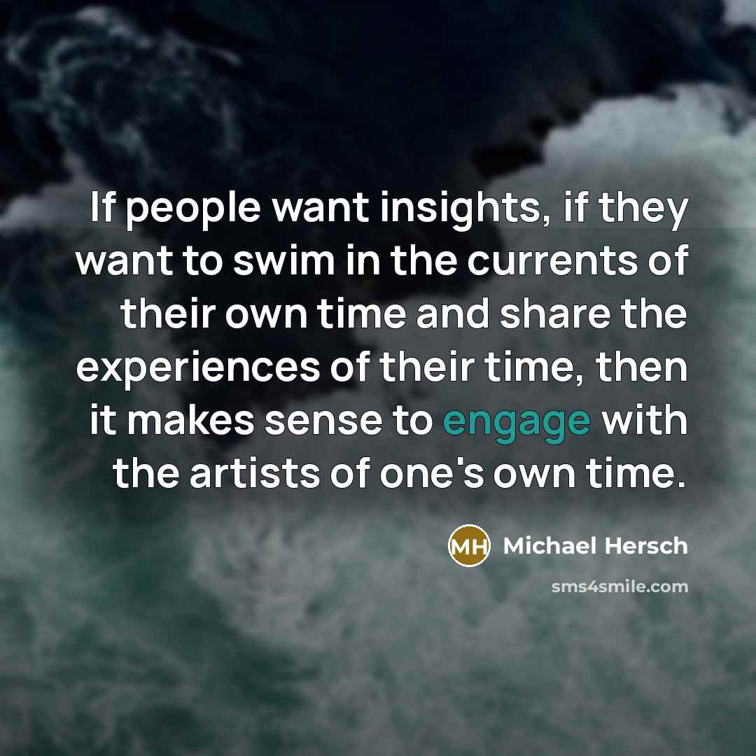 “If people want insights, if they want to swim in…” quote by Michael Hersch