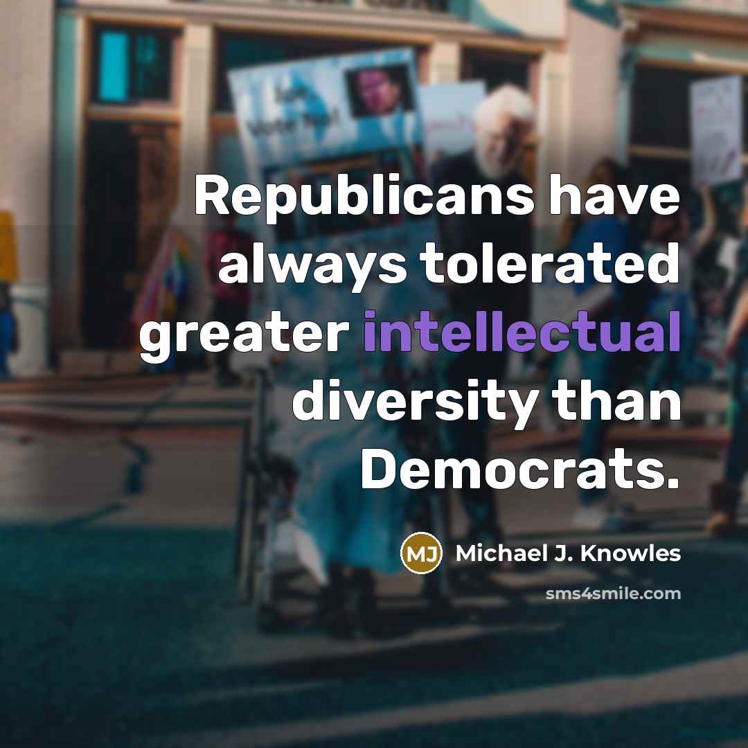 “Republicans have always tolerated greater intellectual diversity than Democrats.…” quote by Michael J. Knowles