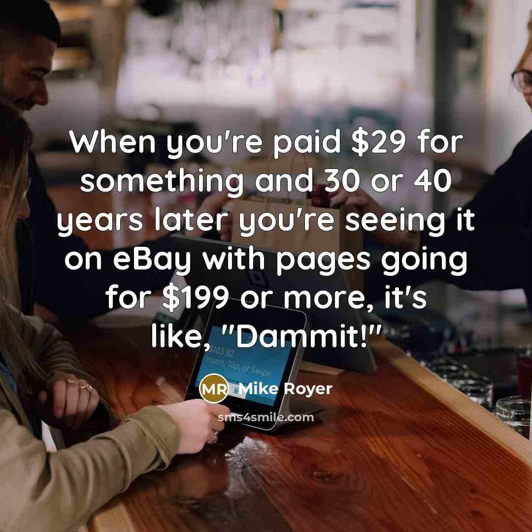 “When you're paid $29 for something and 30 or 40…” quote by Mike Royer