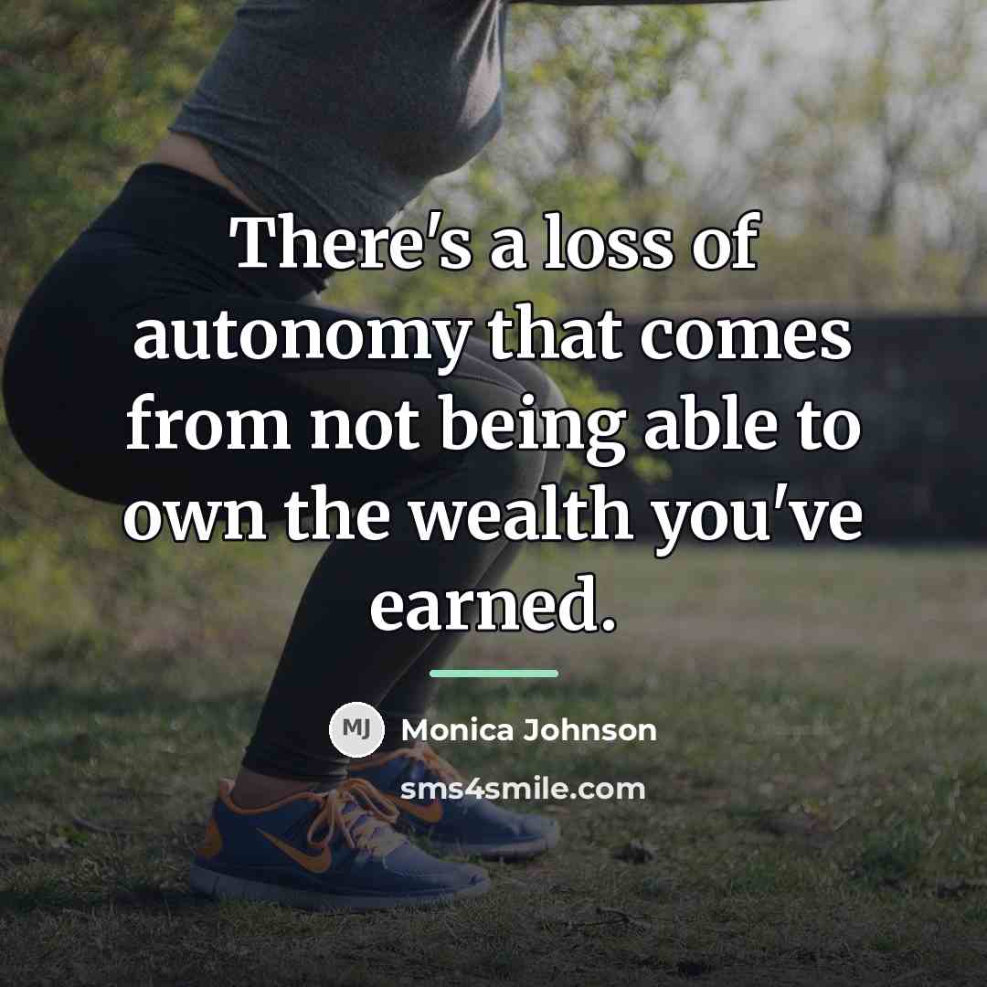 “There's a loss of autonomy that comes from not being…” quote by Monica Johnson