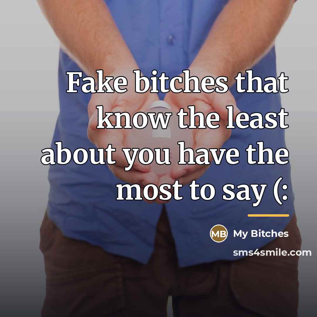 “Fake bitches that know the least about you have the…” quote by My Bitches