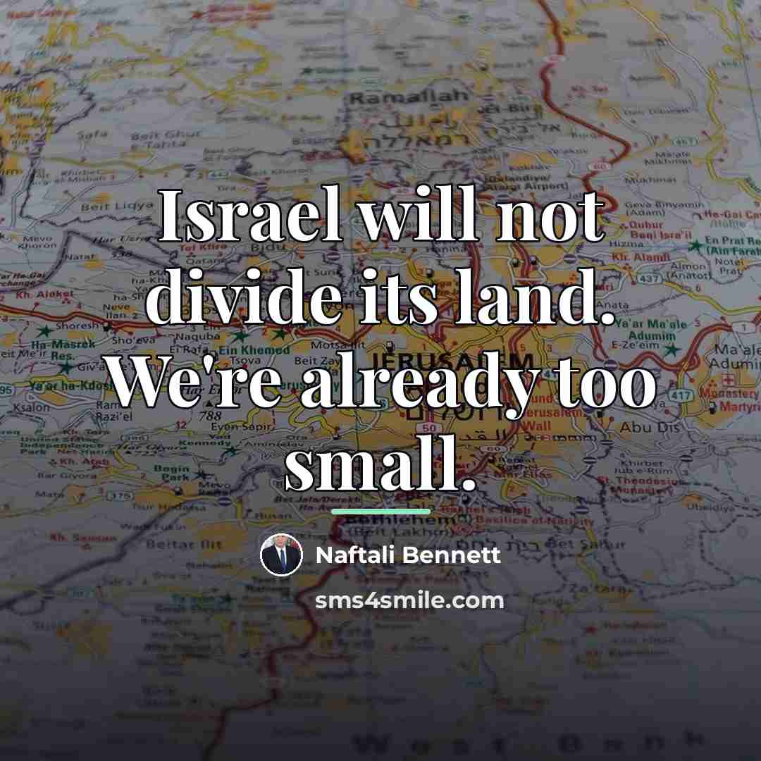 “Israel will not divide its land. We're already too small.…” quote by Naftali Bennett