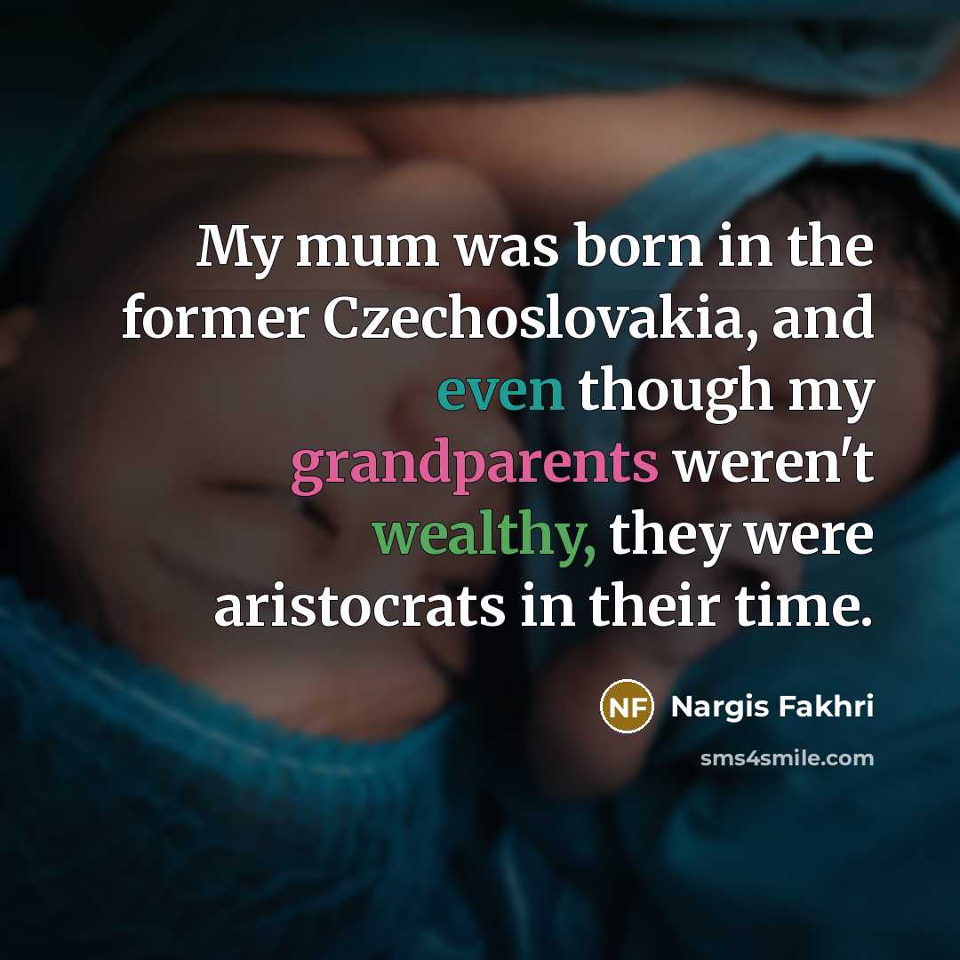 “My mum was born in the former Czechoslovakia, and even…” quote by Nargis Fakhri