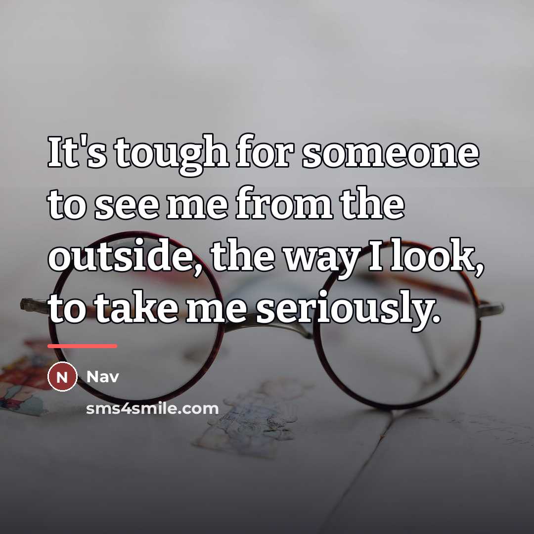 “It's tough for someone to see me from the outside,…” quote by Nav