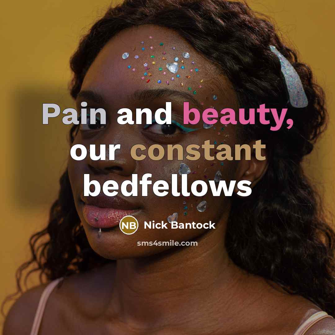 “Pain and beauty, our constant bedfellows…” quote by Nick Bantock