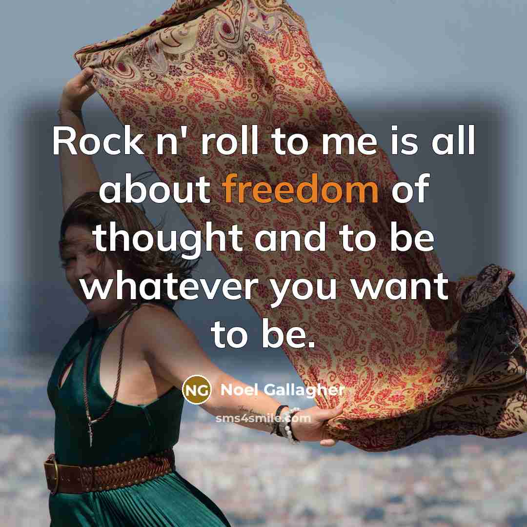 “Rock n' roll to me is all about freedom of…” quote by Noel Gallagher