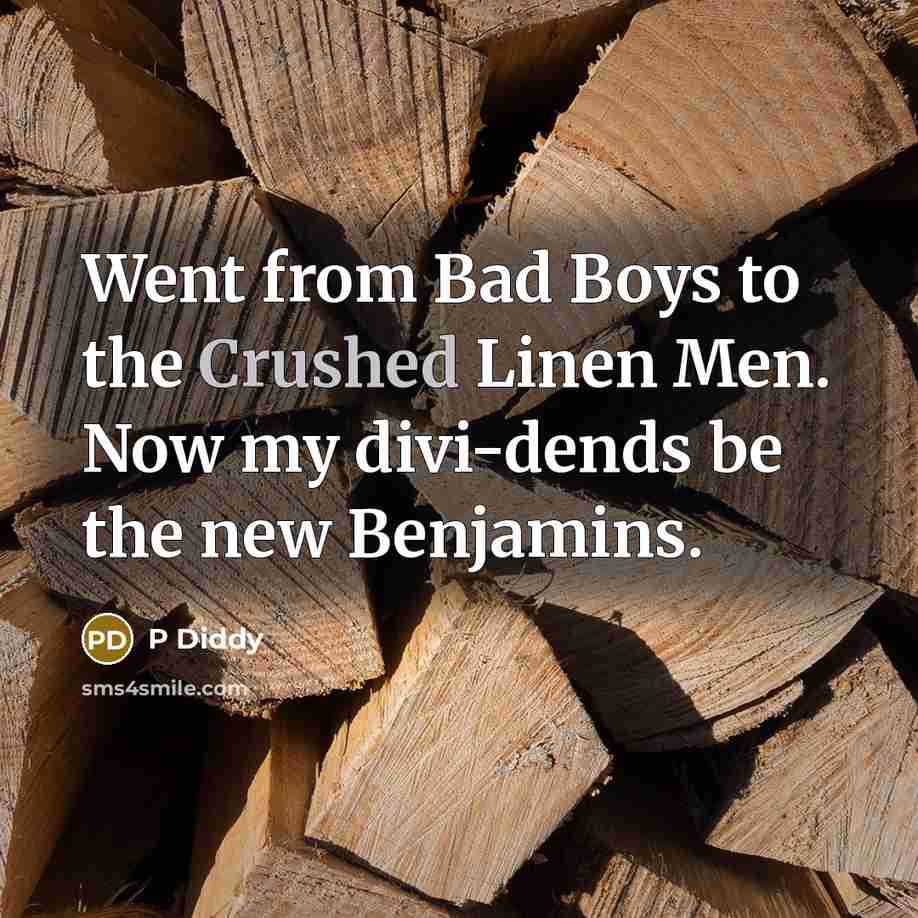 “Went from Bad Boys to the Crushed Linen Men. Now…” quote by P Diddy