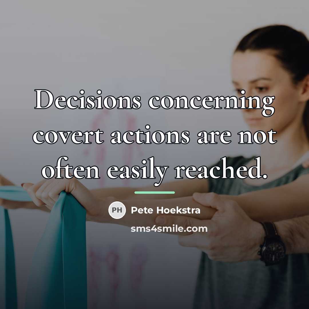 “Decisions concerning covert actions are not often easily reached.…” quote by Pete Hoekstra