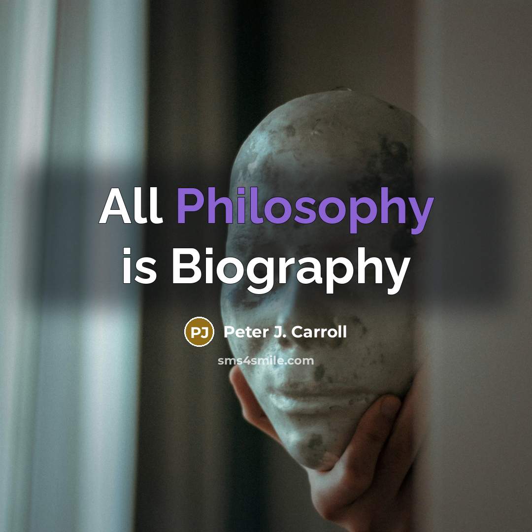 “All Philosophy is Biography…” quote by Peter J. Carroll