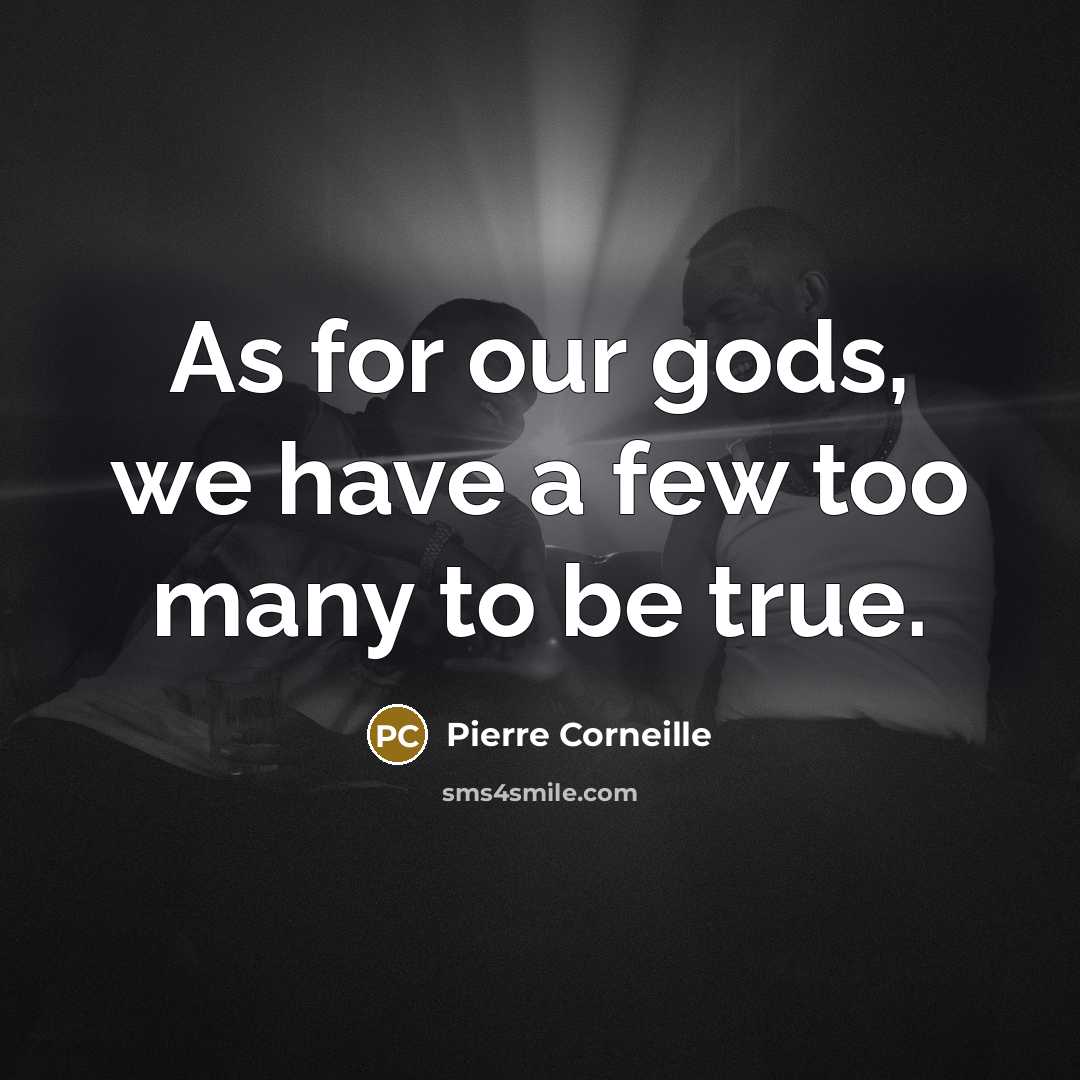“As for our gods, we have a few too many…” quote by Pierre Corneille
