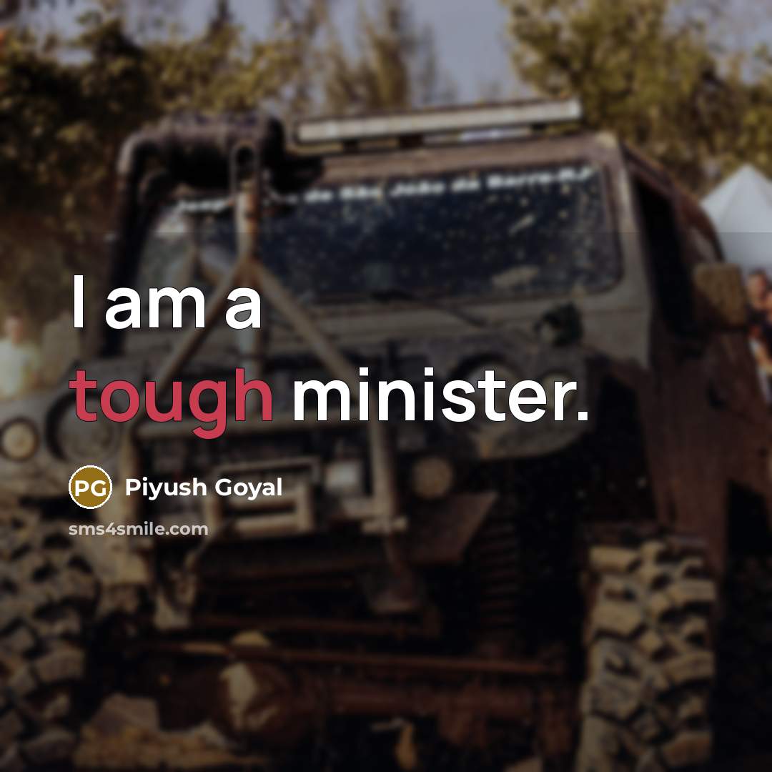 “I am a tough minister.…” quote by Piyush Goyal