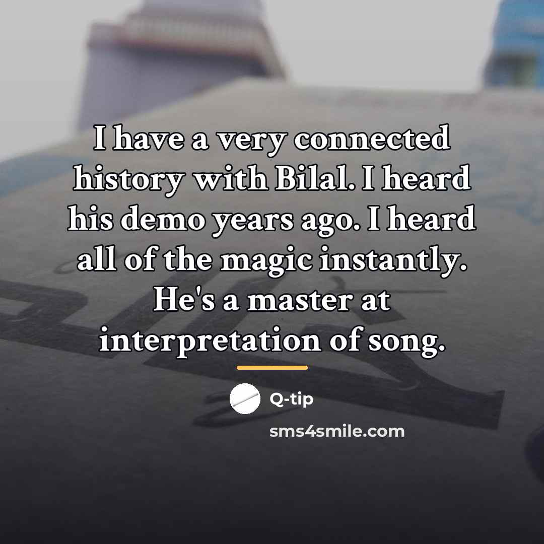 “I have a very connected history with Bilal. I heard…” quote by Q-Tip
