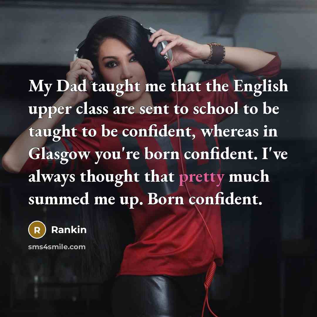 “My Dad taught me that the English upper class are…” quote by Rankin