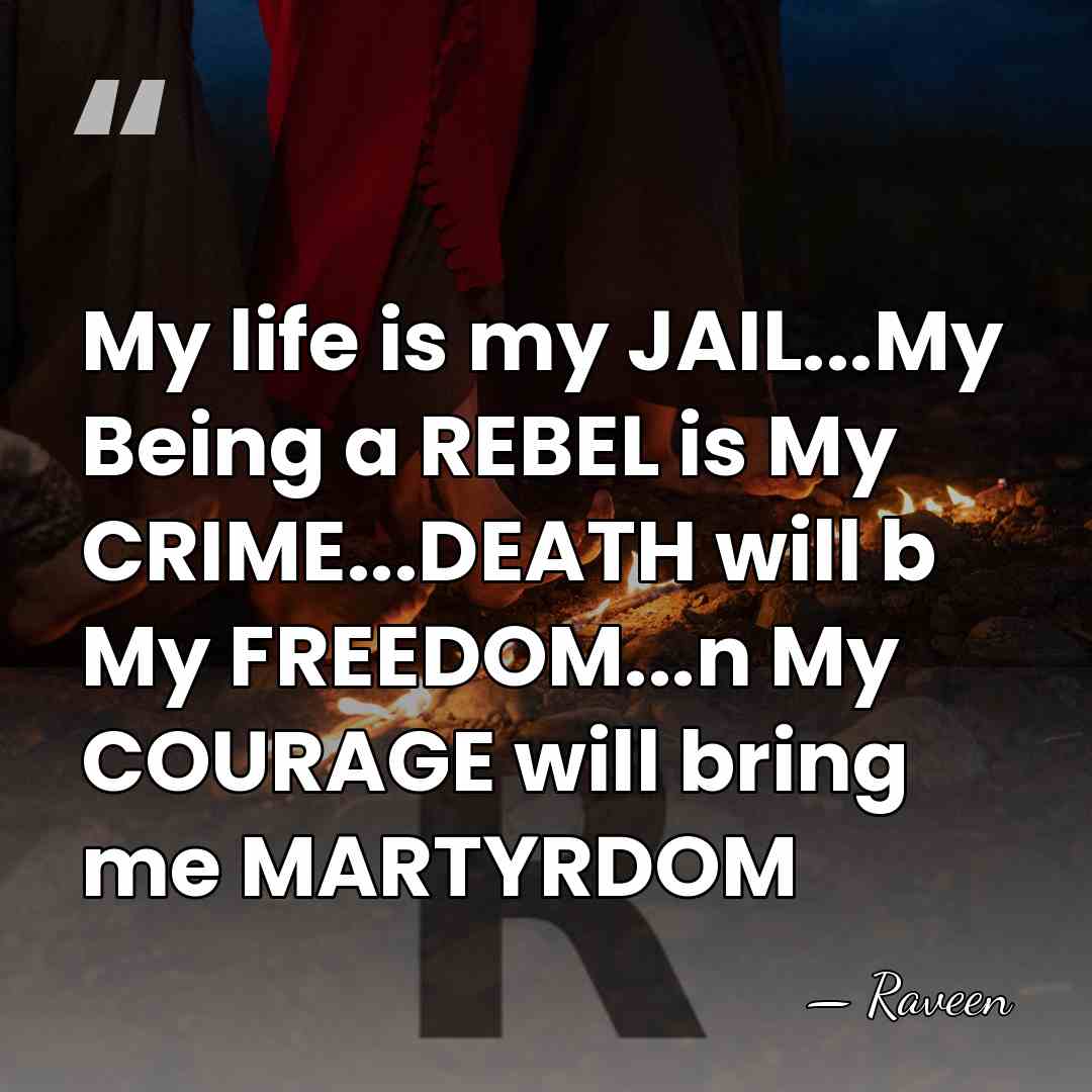 My life is my JAIL...My Being a REBEL is My CRIME...DEATH will&hellip; - Raveen