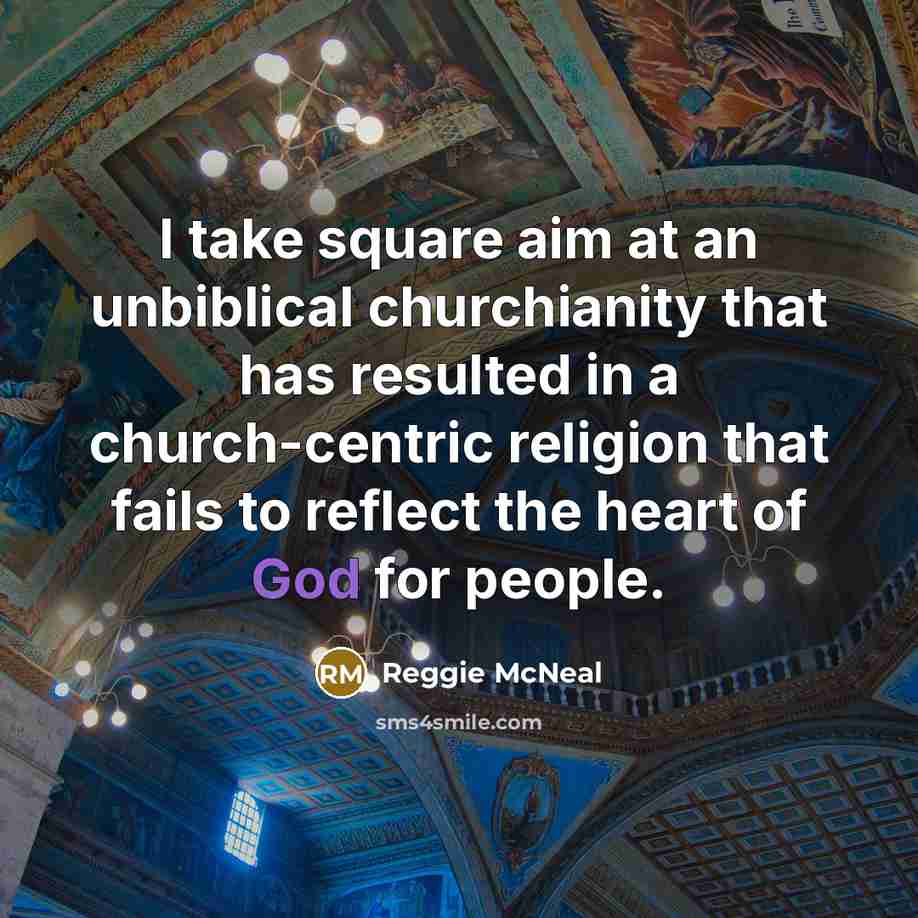 “I take square aim at an unbiblical churchianity that has…” quote by Reggie McNeal