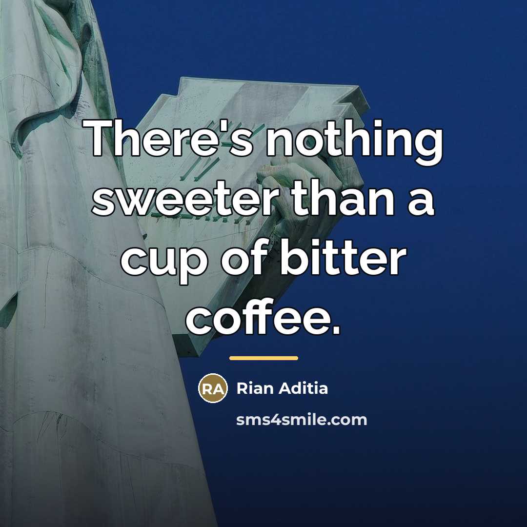 “There's nothing sweeter than a cup of bitter coffee.…” quote by Rian Aditia