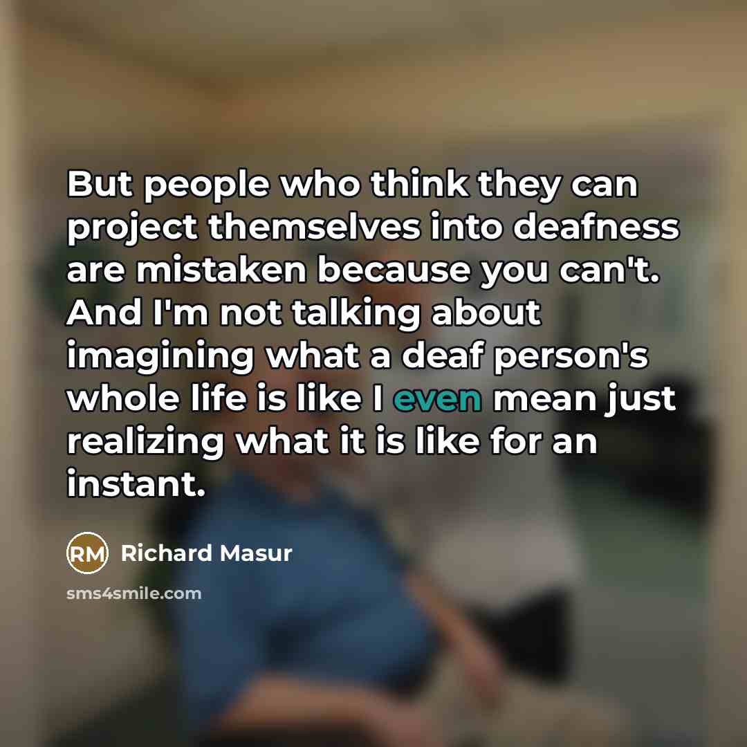 “But people who think they can project themselves into deafness…” quote by Richard Masur