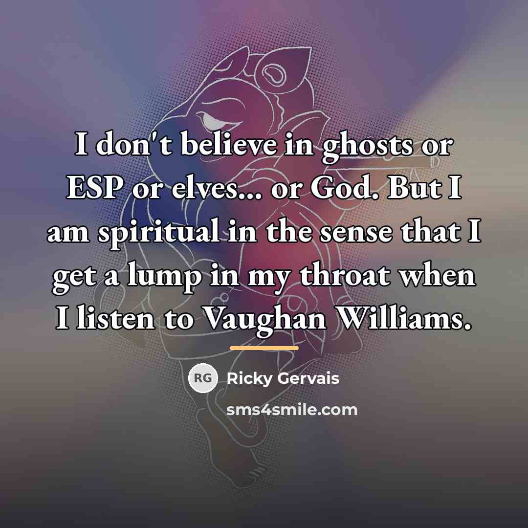 “I don't believe in ghosts or ESP or elves... or…” quote by Ricky Gervais