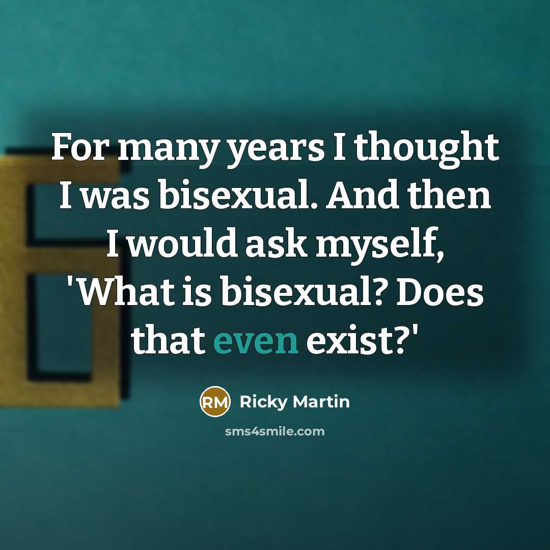 “For many years I thought I was bisexual. And then…” quote by Ricky Martin