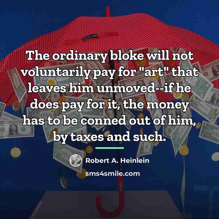“The ordinary bloke will not voluntarily pay for "art" that…” quote by Robert A. Heinlein